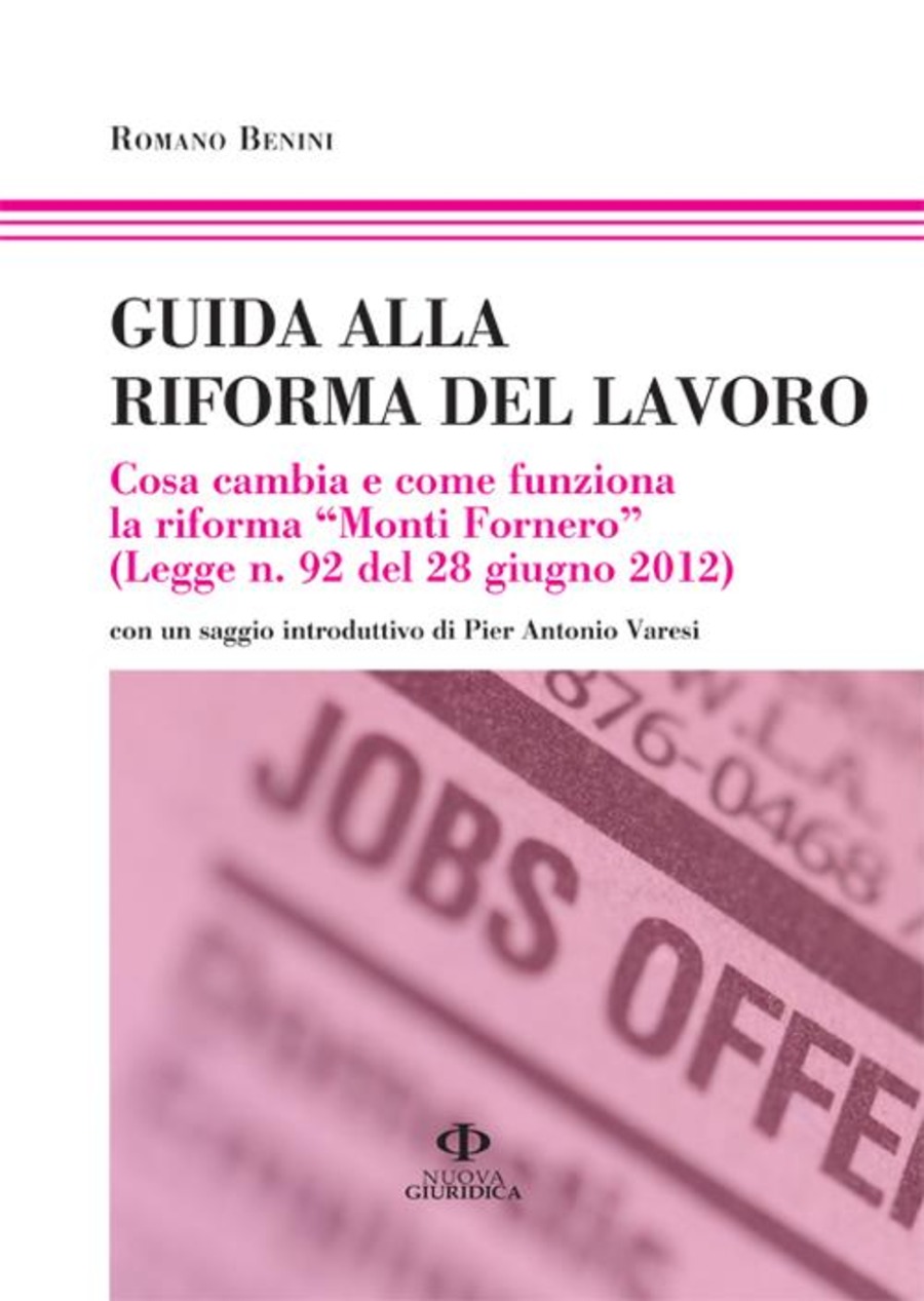 Guida alla riforma del lavoro. Cosa cambia e come funziona la riforma «Monti Fornero»