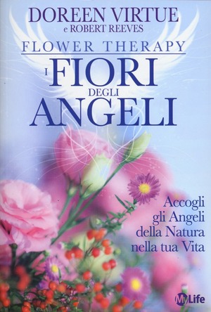 I fiori degli angeli. Accogli gli angeli della natura nella tua vita