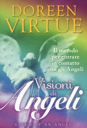 Visioni di angeli. Il metodo per entrare in contatto con gli angeli