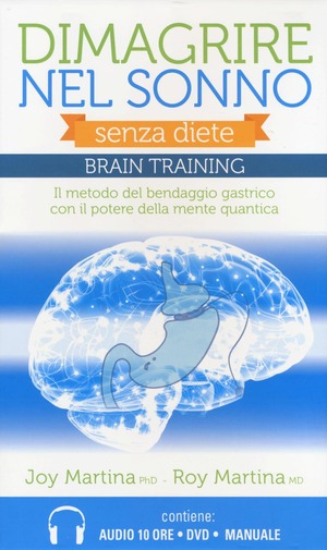 Dimagrire nel sonno. Senza diete. Braintraining. Il metodo del bendaggio gastrico con il potere della mente quantica. Con 2 CD Audio formato MP3. Con DVD