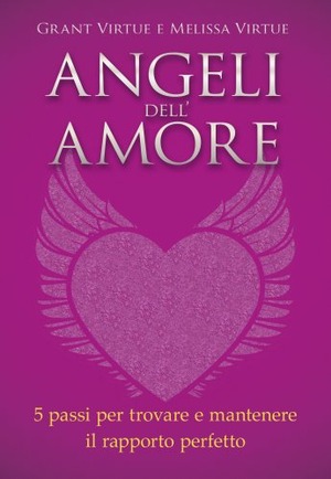 Angeli dell'amore. 5 passi per trovare e mantenere il rapporto perfetto