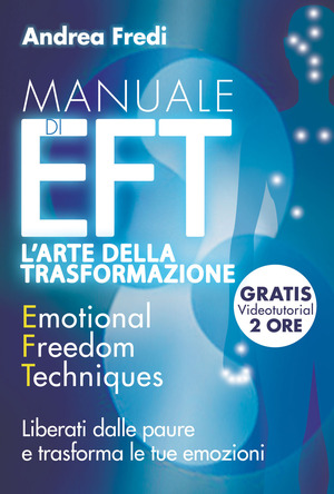 Manuale di EFT. L'arte della trasformazione. Liberati dalle paure e trasforma le tue emozioni. Con Contenuto digitale per download e accesso online