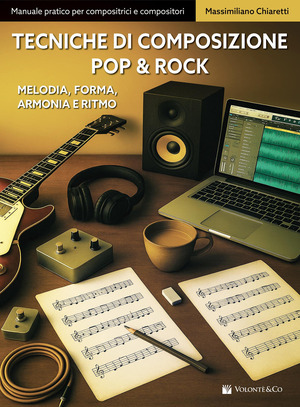 Tecniche di composizione pop & rock. Melodia, forma, armonia e ritmo