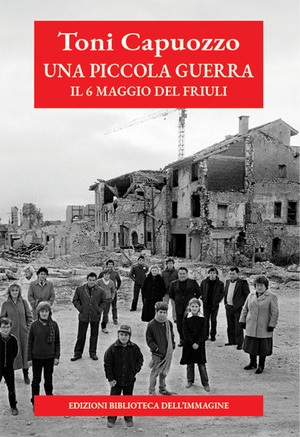 Una piccola guerra. Il 6 maggio del Friuli
