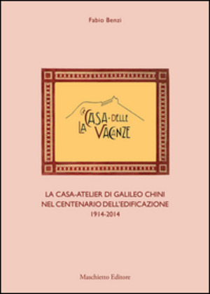 La casa delle vacanze. La casa-atelier di Galileo Chini nel centenario dell'edificazione 1914-2014. Ediz. illustrata