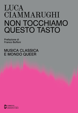 Non tocchiamo questo tasto. Musica classica e mondo queer Non tocchiamo questo tasto. Musica classica e mondo queer