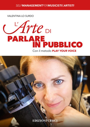 L' arte di parlare in pubblico. Con il metodo Play Your Voice