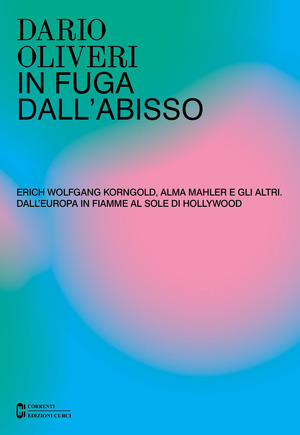 In fuga dall'abisso. Erich Wolfgang Korngold, Alma Mahler e gli altri. Dall'Europa in fiamme al sole di Hollywood