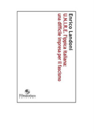 U. N. I. R. E. L'ippica italiana: una difficile impresa per il fascismo