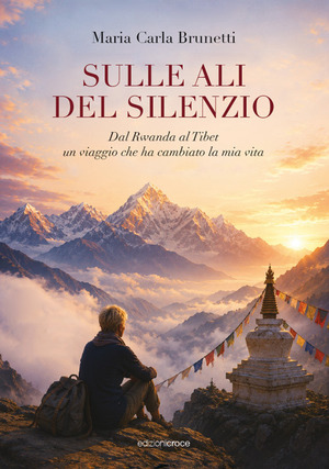 Sulle ali del silenzio. Dal Rwanda al Tibet. Un viaggio che ha cambiato la mia vita