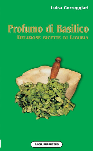 Profumo di basilico. Deliziose ricette di Liguria