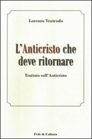 L' Anticristo che deve ritornare. Trattato sull'Anticristo