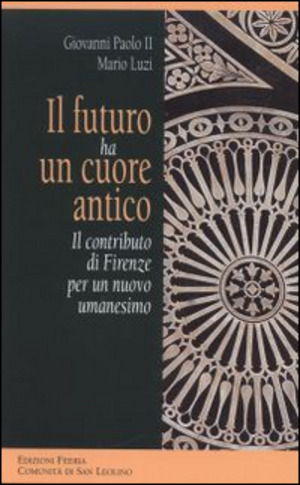 Il futuro ha un cuore antico. Il contributo di Firenze per un nuovo umanesimo