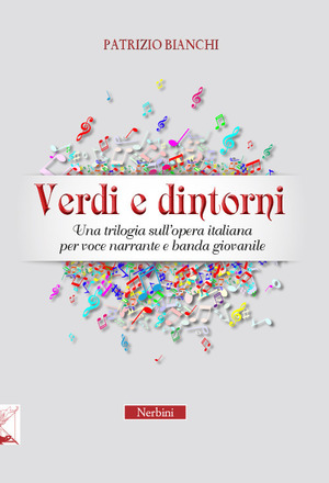 Verdi e dintorni. Una trilogia sull'opera italiana per voce narrante e banda giovanile