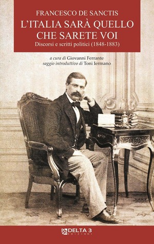 L' Italia sarà quello che sarete voi. Discorsi e scritti politici (1848-1883)