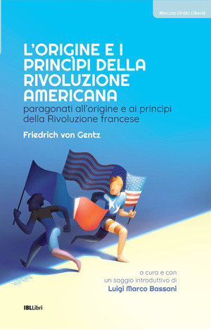 L' origine e i principi della Rivoluzione americana. Paragonati all’origine e ai principi della Rivoluzione francese