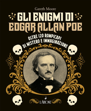 Gli enigmi di Edgar Allan Poe. Oltre 120 rompicapi di mistero e immaginazione