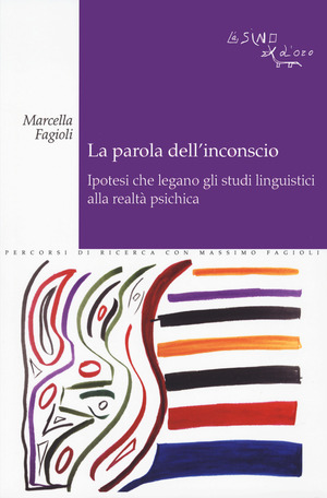 La parola dell'inconscio. Ipotesi che legano gli studi linguistici alla realtà psichica