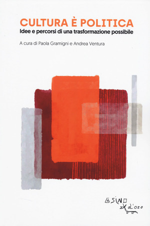 Cultura è politica. Idee e pecorsi di una trasformazione possibile