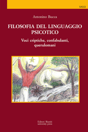 Filosofia del linguaggio psicotico. Voci criptiche, confabulanti, querulomani