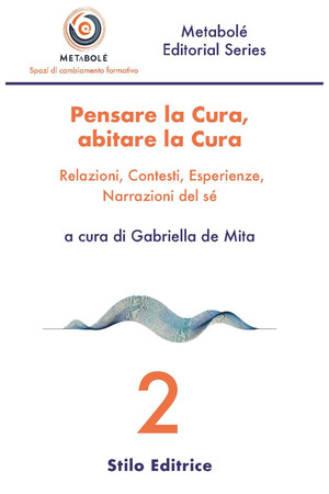 Pensare la cura, abitare la cura. Relazioni, contesti, esperienze, narrazioni del sé