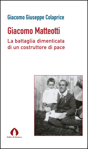 Giacomo Matteotti. La battaglia dimenticata di un costruttore di pace