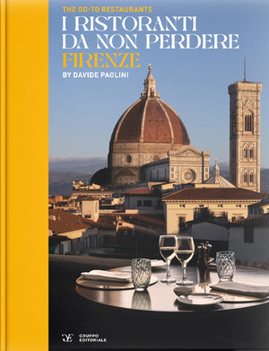 The go-to restaurants. I ristoranti da non perdere Firenze. Ediz. bilingue