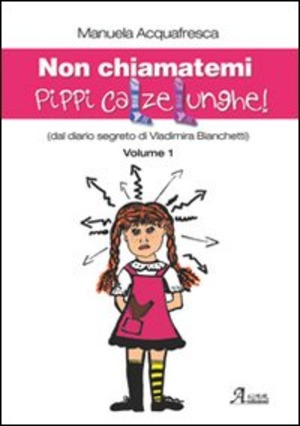 Non chiamatemi Pippi Calzelunghe. Dal diario segreto di Vladimira Bianchetti