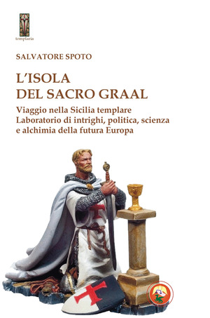 L' isola del Sacro Graal. Viaggio nella Sicilia templare