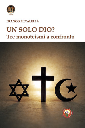 Un solo Dio? Tre monoteismi a confronto