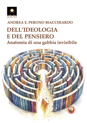 Dell'ideologia e del pensiero. Anatomia di una gabbia invisibile