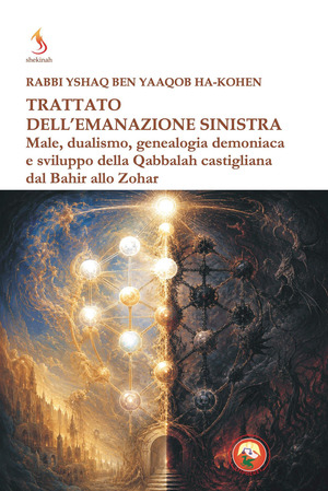 Trattato dell'emanazione sinistra. Male, dualismo, genealogia demoniaca e sviluppo della Qabbalah castigliana dal Bahir allo Zohar