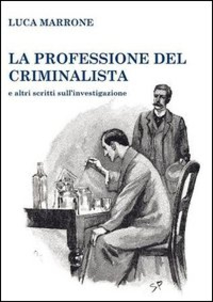La professione del criminalista e altri scritti sull'investigazione