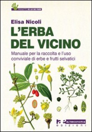 L' erba del vicino. Manuale per la raccolta e l'uso conviviale di erbe e frutti selvatici