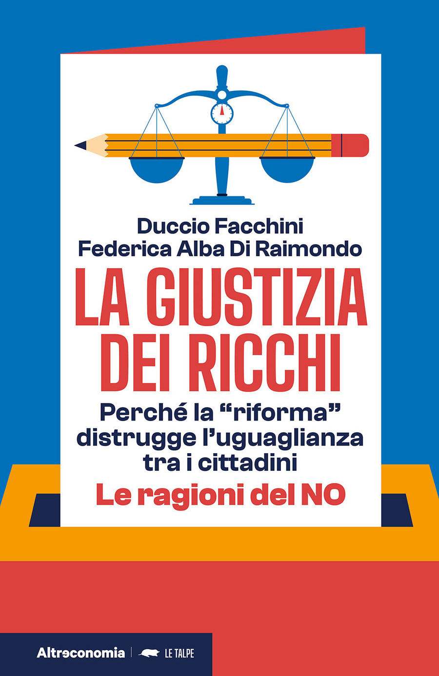 La giustizia dei ricchi. Perché la «riforma» distrugge l’uguaglianza tra i cittadini. Le ragioni del no