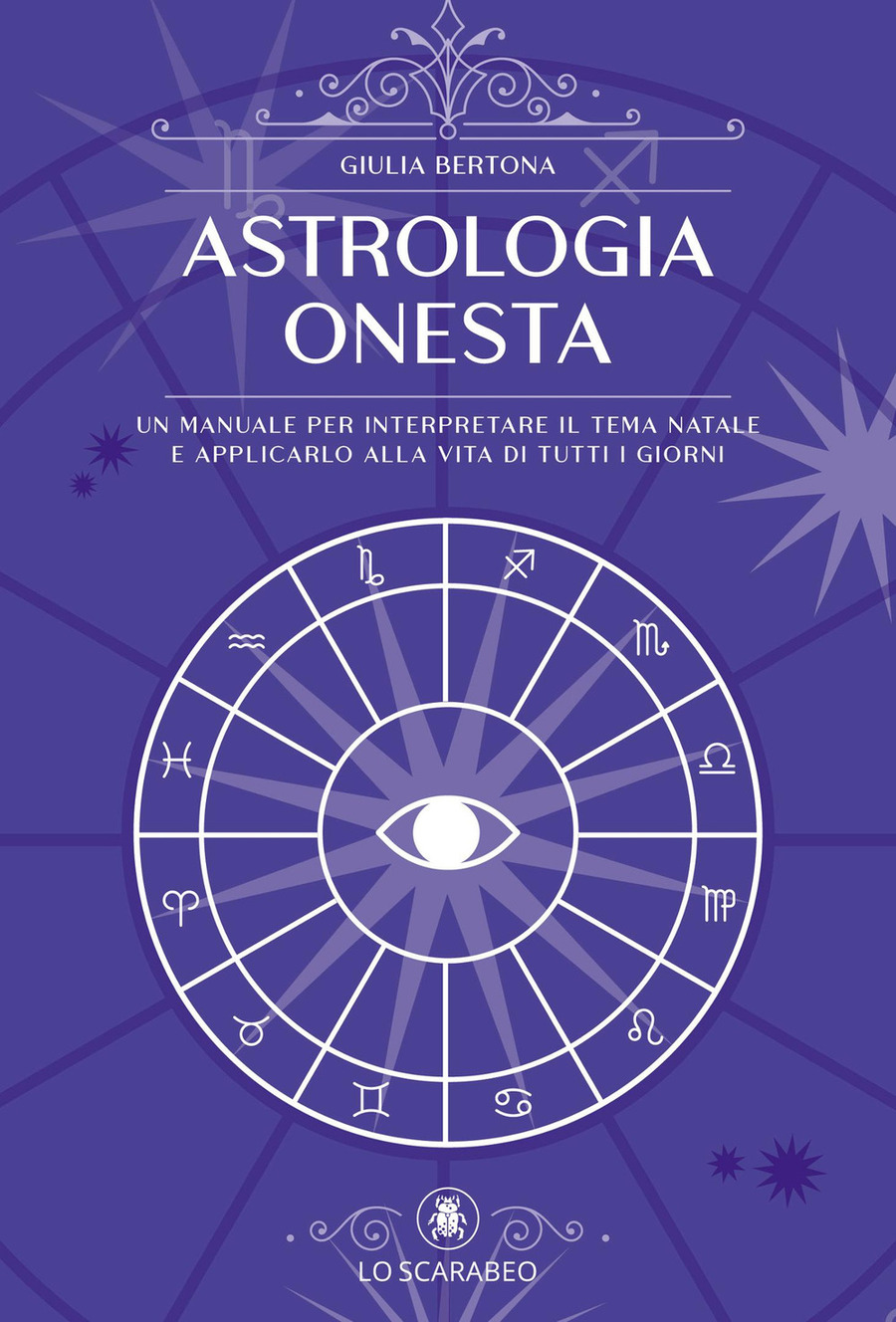 Astrologia onesta. Un manuale per interpretare il tema natale e applicarlo alla vita di tutti i giorni