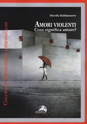 Amori violenti. Cosa significa amare? Amori violenti. Cosa significa amare?