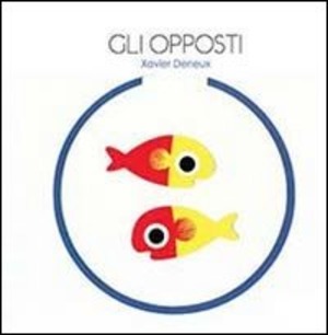 Gli opposti. Ediz. illustrata