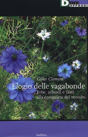 Elogio delle vagabonde. Erbe, arbusti e fiori alla conquista del mondo