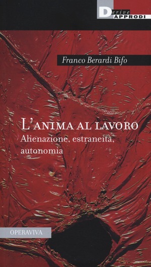 L' anima al lavoro. Alienazione, estraneità, autonomia