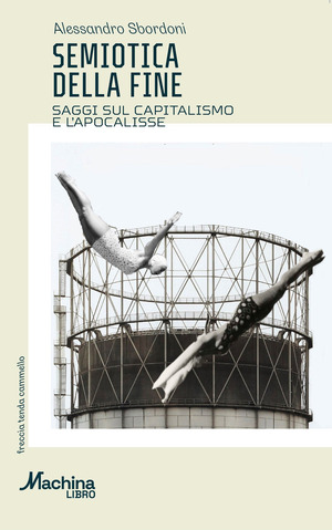 Semiotica della fine. Saggi sul capitalismo e l'apocalisse