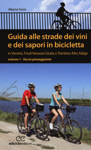 Guida alle strade dei vini e dei sapori in bicicletta in Veneto, Friuli-Venezia Giulia e Trentino-Alto Adige