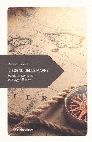 Il sogno delle mappe. Piccole annotazioni sui viaggi di carta