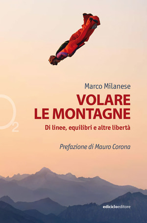 Volare le montagne. Di linee, equilibri e altre libertà. Ediz. a colori