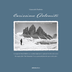 Carissime Dolomiti. La magia dei Monti Pallidi in 240 cartoline dagli anni ‘20 agli anni ‘60 del secolo scorso. Testo inglese a fronte. Ediz. illustrata