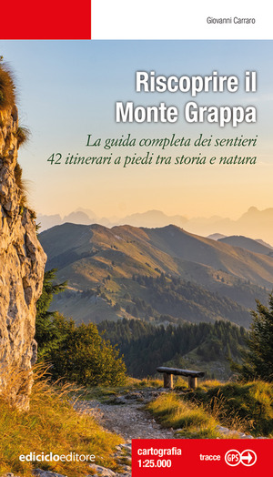 Riscoprire il Monte Grappa. La guida completa dei sentieri, 42 itinerari a piedi tra storia e natura Riscoprire il Monte Grappa. La guida completa dei sentieri, 42 itinerari a piedi tra storia e natura