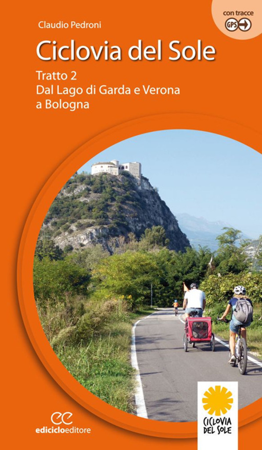 Ciclovia del Sole. Tratto 2. Dal lago di Garda e Verona a Bologna. Ediz. a spirale