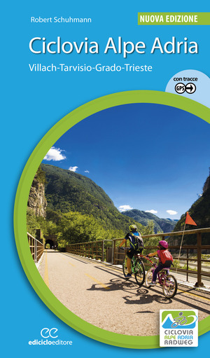 Ciclovia Alpe Adria. Villach-Tarvisio-Grado-Trieste. Ediz. a spirale
