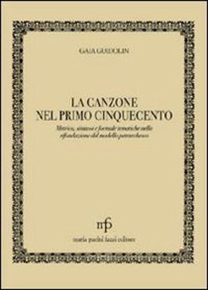 La canzone nel primo '500. Metrica, sintassi e formule tematiche nella rifondazione del modello petrarchesco