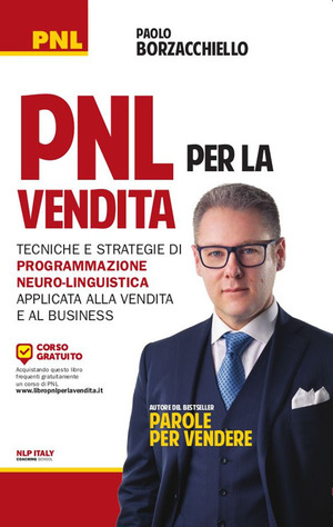 PNL per la vendita. Tecniche e strategie di programmazione neuro-linguistica apllicata alla vendita e al business